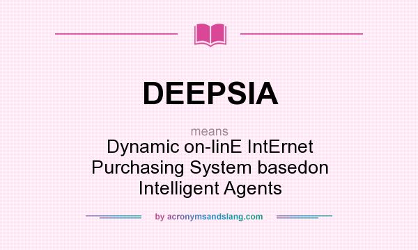 What does DEEPSIA mean? It stands for Dynamic on-linE IntErnet Purchasing System basedon Intelligent Agents