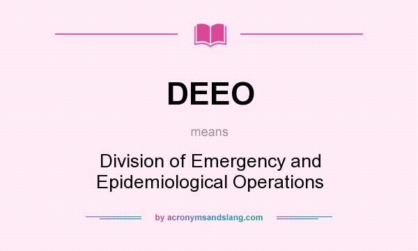 What does DEEO mean? It stands for Division of Emergency and Epidemiological Operations