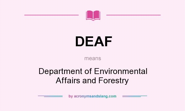What does DEAF mean? It stands for Department of Environmental Affairs and Forestry