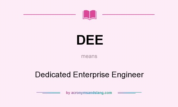 What does DEE mean? It stands for Dedicated Enterprise Engineer