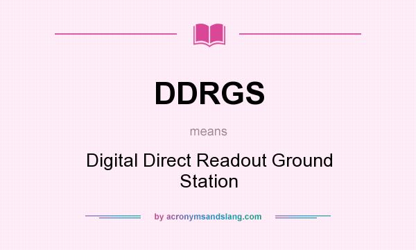 What does DDRGS mean? It stands for Digital Direct Readout Ground Station