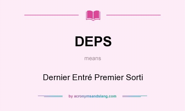 What does DEPS mean? It stands for Dernier Entré Premier Sorti