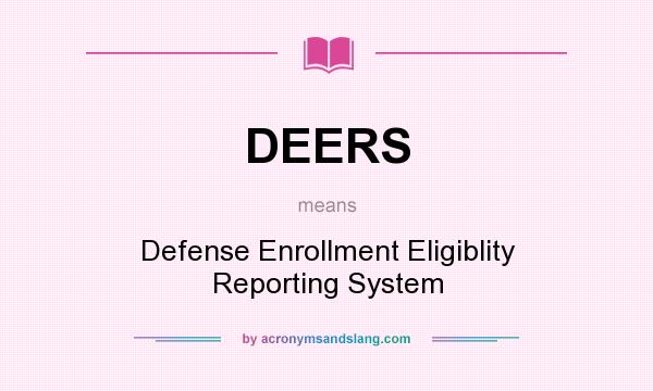 What does DEERS mean? It stands for Defense Enrollment Eligiblity Reporting System