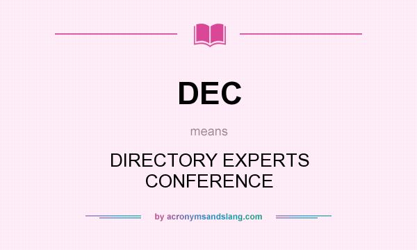 What does DEC mean? It stands for DIRECTORY EXPERTS CONFERENCE