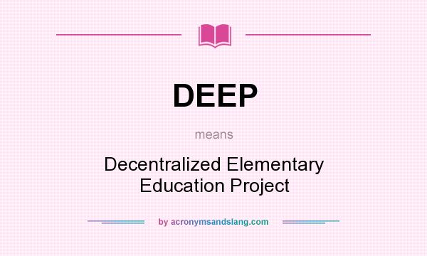 What does DEEP mean? It stands for Decentralized Elementary Education Project