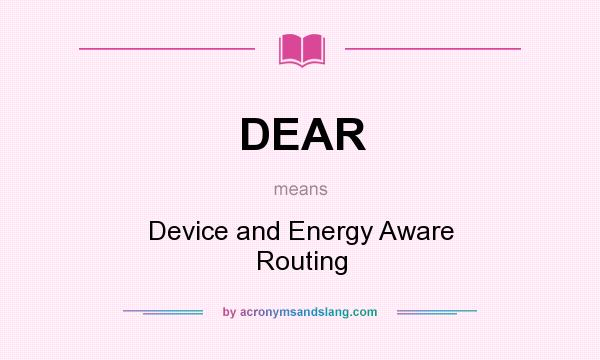 What does DEAR mean? It stands for Device and Energy Aware Routing