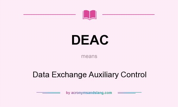 What does DEAC mean? It stands for Data Exchange Auxiliary Control