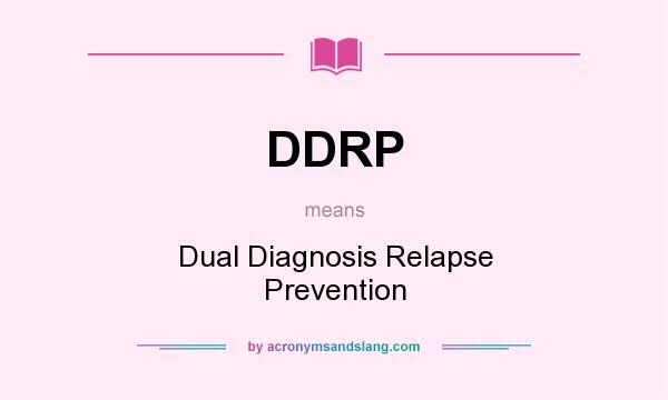 What does DDRP mean? It stands for Dual Diagnosis Relapse Prevention