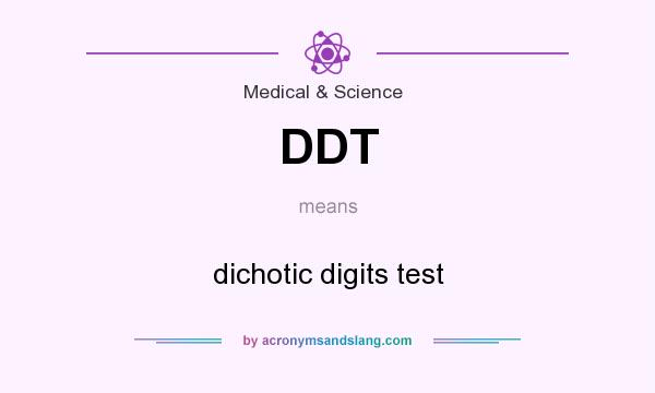 What does DDT mean? It stands for dichotic digits test