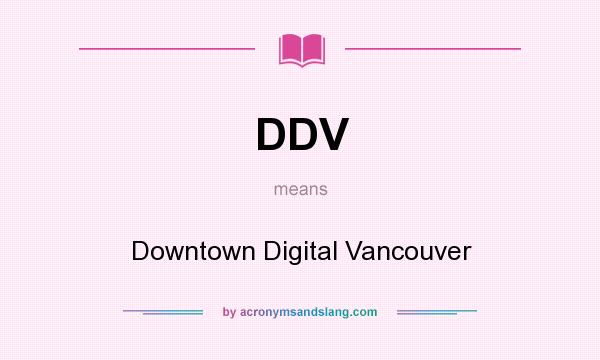 What does DDV mean? It stands for Downtown Digital Vancouver