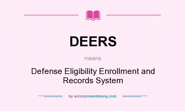 What does DEERS mean? It stands for Defense Eligibility Enrollment and Records System