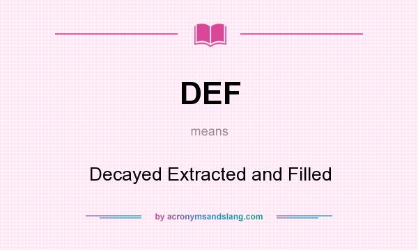 What does DEF mean? It stands for Decayed Extracted and Filled