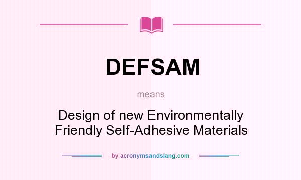 What does DEFSAM mean? It stands for Design of new Environmentally Friendly Self-Adhesive Materials