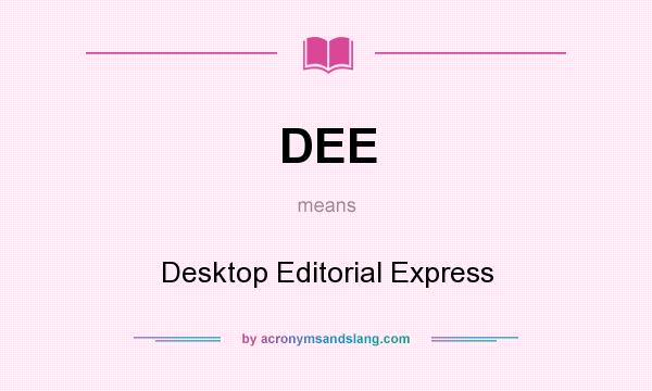 What does DEE mean? It stands for Desktop Editorial Express