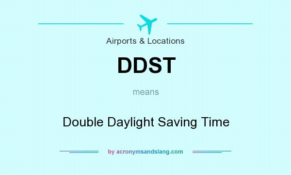 What does DDST mean? It stands for Double Daylight Saving Time