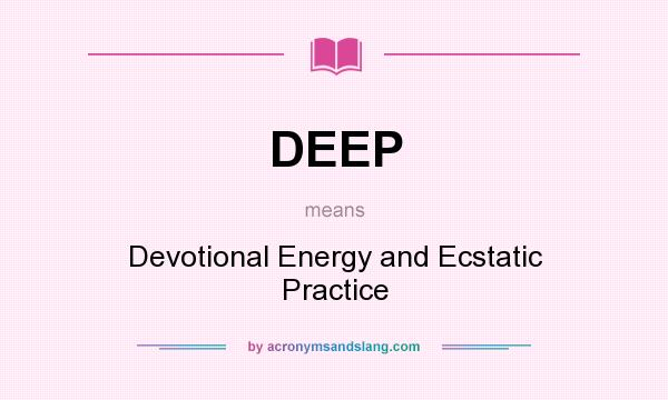 What does DEEP mean? It stands for Devotional Energy and Ecstatic Practice