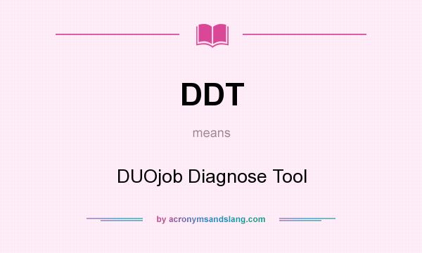 What does DDT mean? It stands for DUOjob Diagnose Tool