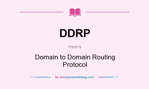 What does DDRP mean? It stands for Domain to Domain Routing Protocol