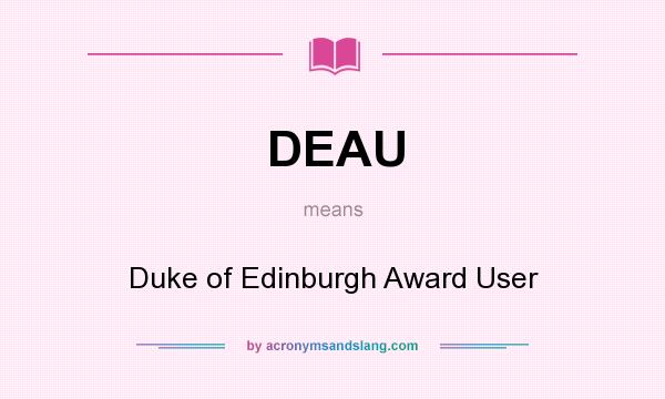 What does DEAU mean? It stands for Duke of Edinburgh Award User