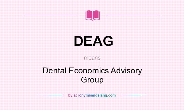 What does DEAG mean? It stands for Dental Economics Advisory Group