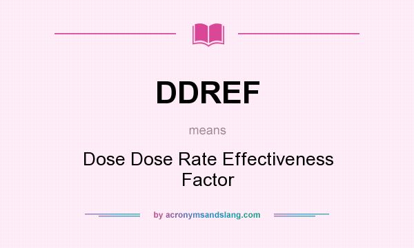 What does DDREF mean? It stands for Dose Dose Rate Effectiveness Factor