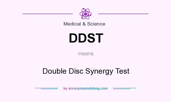 What does DDST mean? It stands for Double Disc Synergy Test