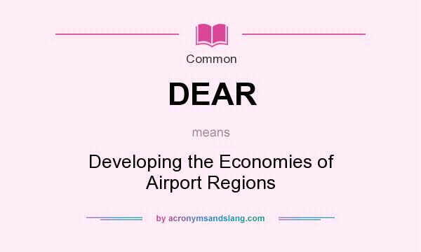 What does DEAR mean? It stands for Developing the Economies of Airport Regions
