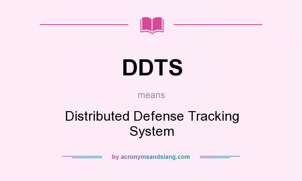 What does DDTS mean? It stands for Distributed Defense Tracking System
