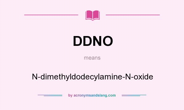 What does DDNO mean? It stands for N-dimethyldodecylamine-N-oxide