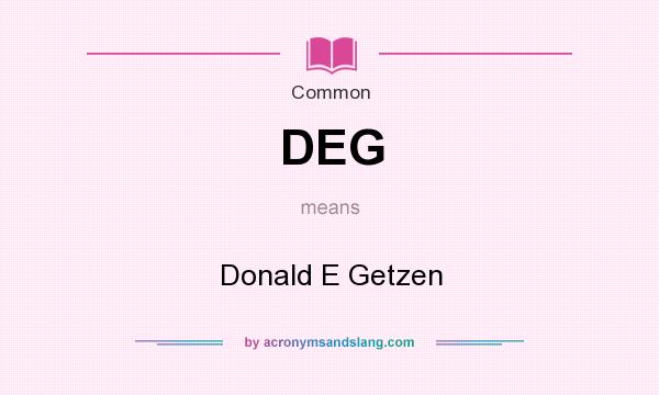 What does DEG mean? It stands for Donald E Getzen