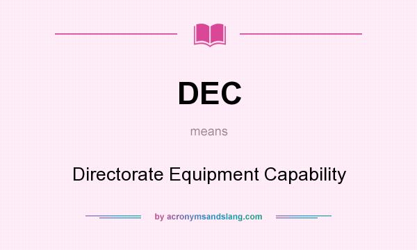 What does DEC mean? It stands for Directorate Equipment Capability