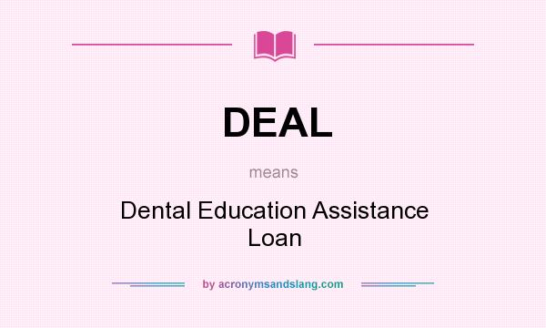 What does DEAL mean? It stands for Dental Education Assistance Loan