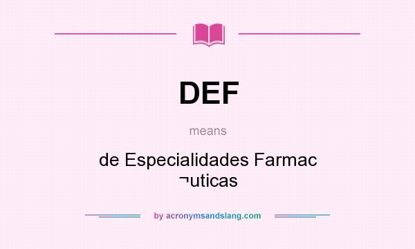 What does DEF mean? It stands for de Especialidades Farmac ¬uticas