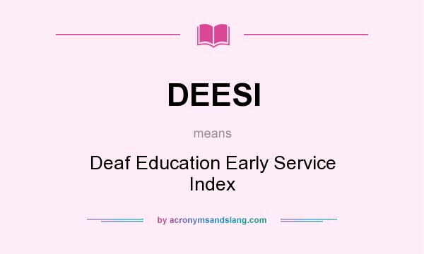 What does DEESI mean? It stands for Deaf Education Early Service Index