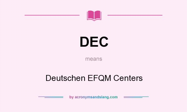 What does DEC mean? It stands for Deutschen EFQM Centers