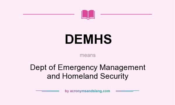 What does DEMHS mean? It stands for Dept of Emergency Management and Homeland Security