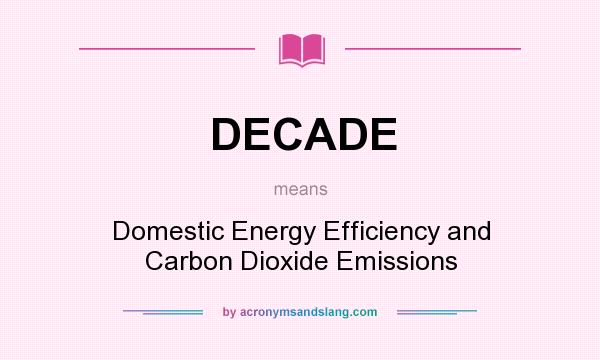 What does DECADE mean? It stands for Domestic Energy Efficiency and Carbon Dioxide Emissions