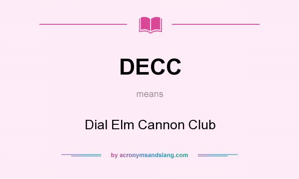 What does DECC mean? It stands for Dial Elm Cannon Club