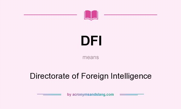 What does DFI mean? It stands for Directorate of Foreign Intelligence