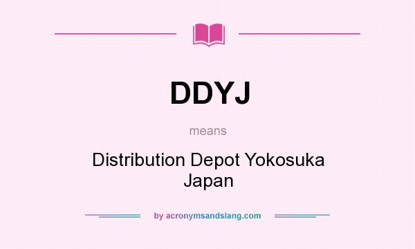 What does DDYJ mean? It stands for Distribution Depot Yokosuka Japan