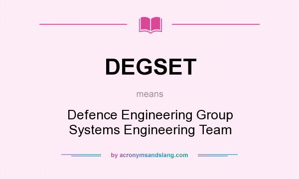 What does DEGSET mean? It stands for Defence Engineering Group Systems Engineering Team