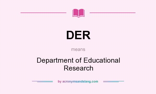 What does DER mean? It stands for Department of Educational Research