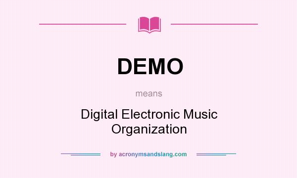 What does DEMO mean? It stands for Digital Electronic Music Organization