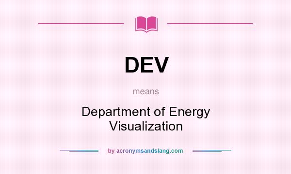 What does DEV mean? It stands for Department of Energy Visualization