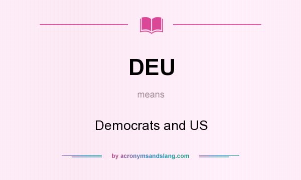 What does DEU mean? It stands for Democrats and US