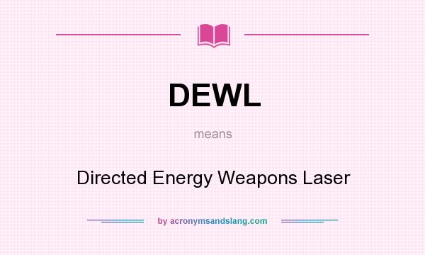 What does DEWL mean? It stands for Directed Energy Weapons Laser