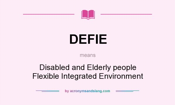 What does DEFIE mean? It stands for Disabled and Elderly people Flexible Integrated Environment