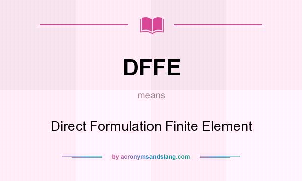 What does DFFE mean? It stands for Direct Formulation Finite Element