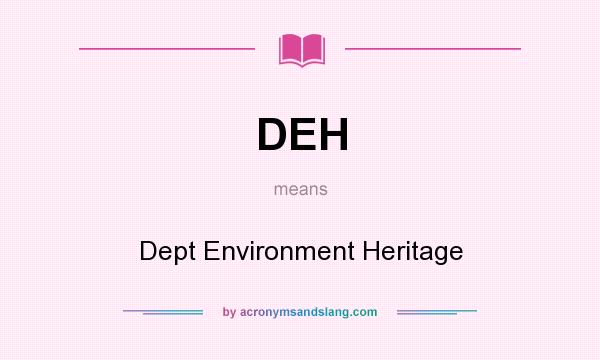 What does DEH mean? It stands for Dept Environment Heritage