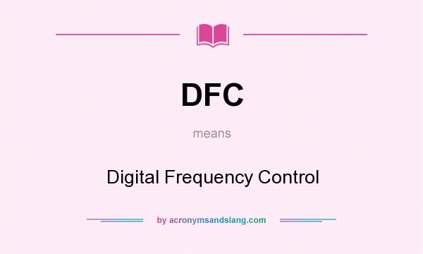 What does DFC mean? It stands for Digital Frequency Control